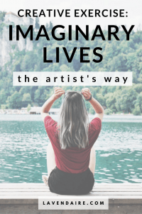 Creative exercise: Imaginary Lives from The Artist's Way by Julia Cameron | Lavendaire | lifestyle design | personal growth | self development | creative inspiration | dream life | self reflection