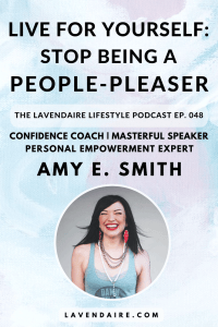 Interview with confidence coach, personal empowerment expert, host of The Joy Junkie Podcast - Amy E. Smith | The Lavendaire Lifestyle Podcast | personal growth | lifestyle design | self help | self development | how to be confident | how to stand up for yourself | people pleaser | how to live for yourself