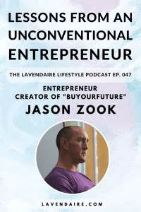 Interview with unconventional entrepreneur Jason Zook | The Lavendaire Lifestyle Podcast | lifestyle design | personal growth | self development | creative business | buyourfuture | buymyfuture | iwearyourshirt | small business | how to start a business | online business advice