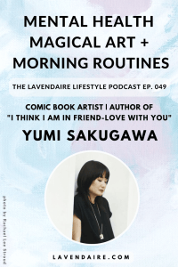 Interview with comic book artist and author of I Think I Am in Love With You - Yumi Sakugawa | The Lavendaire Lifestyle Podcast | personal growth | lifestyle design | self help | self development | spirituality | morning routines | how to practice magic | asian american women | little book of life hacks | mental health
