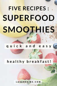 Five quick and easy smoothie recipes | Lavendaire | superfoods | healthy breakfast ideas | fruit smoothies | vegetable smoothies | green smoothies | fruit recipes