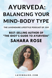 Interview with Sahara Rose, best-selling author of The Idiot's Guide to Ayurveda | The Lavendaire Lifestyle Podcast | personal growth | lifestyle design | self development | mind-body type | doshas | ayurvedic medicine | spirituality | eat feel fresh | deepak chopra